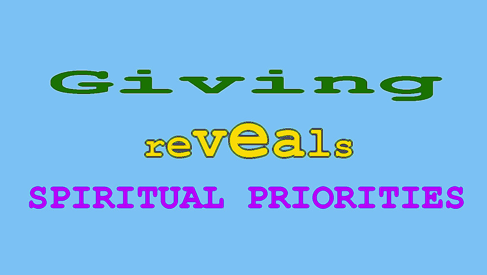 The words, 'Giving reveals spiritual priorities'.